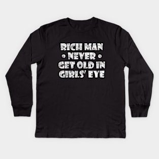 Rich man never get old in girls eye Kids Long Sleeve T-Shirt